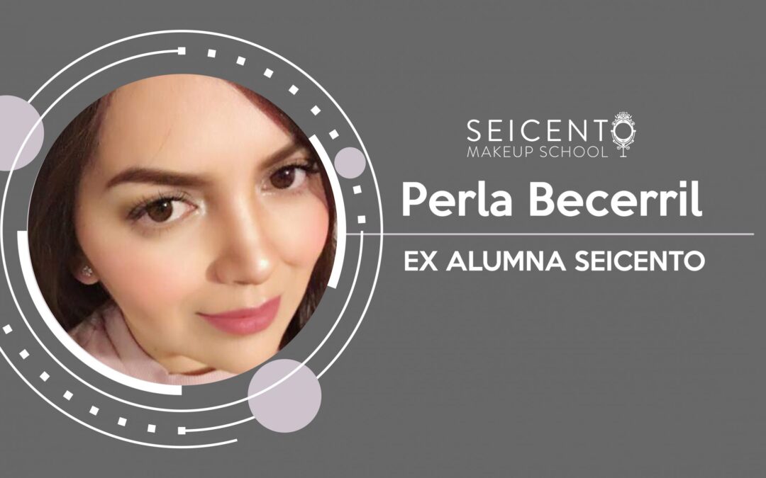 CONOCE A PERLA BECERRIL, EX ALUMNA SEICENTO