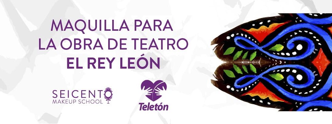 MAQUILLA PARA LA OBRA DEL REY LEON CON EL TELETÓN