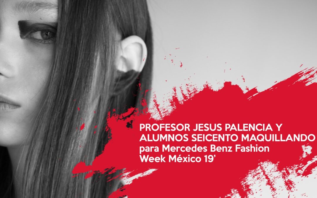 PROFESOR JESÚS PALENCIA Y ALUMNOS MAQUILLANDO PARA EL MBFW