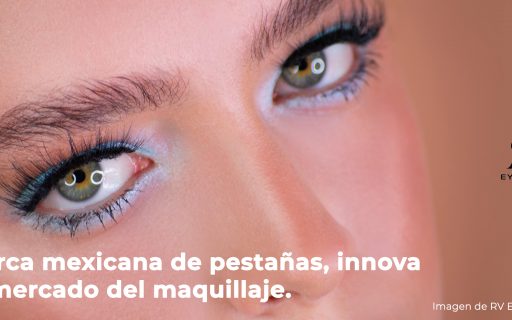 Marca mexicana de pestañas, innova el mercado del maquillaje.
