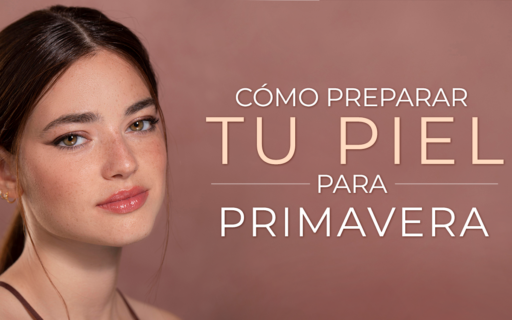 CÓMO PREPARAR TU PIEL PARA PRIMAVERA