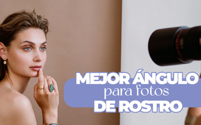 MEJOR ÁNGULO PARA FOTOS DE ROSTRO