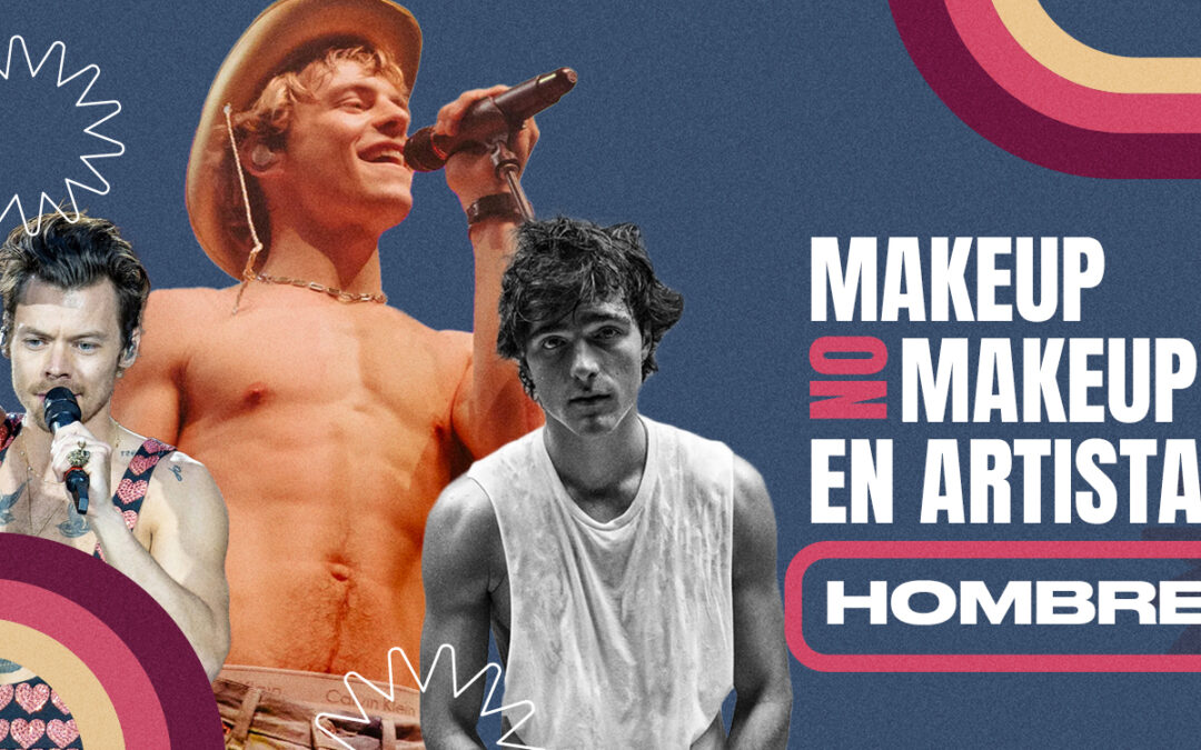 MAKEUP NO MAKEUP EN ARTISTAS HOMBRES