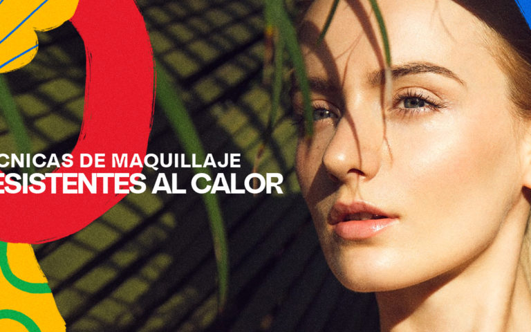 TÉCNICAS DE MAQUILLAJE RESISTENTES AL CALOR