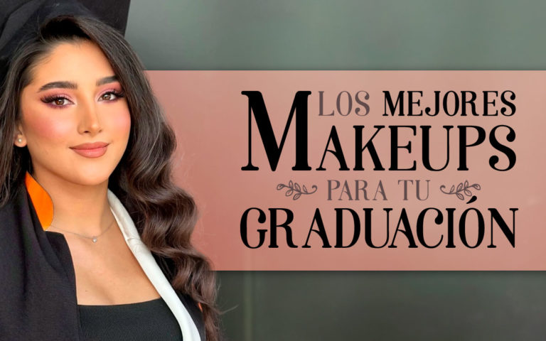 LOS MEJORES MAKEUPS PARA TU GRADUACIÓN