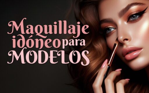 MAQUILLAJE IDÓNEO PARA MODELOS