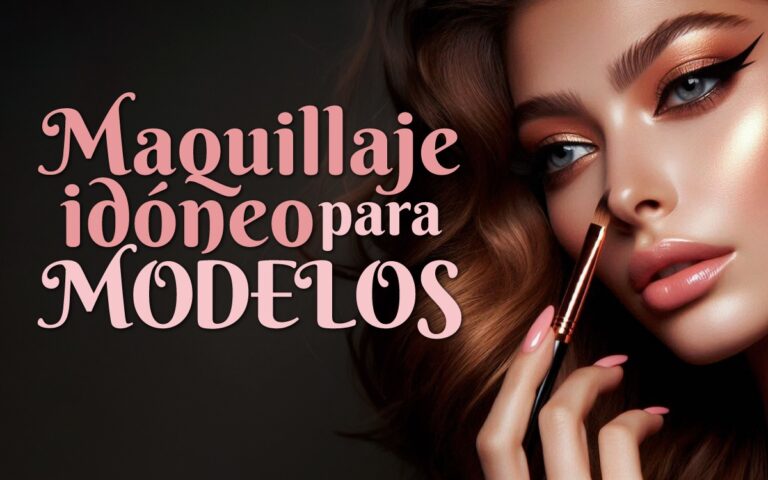 MAQUILLAJE IDÓNEO PARA MODELOS
