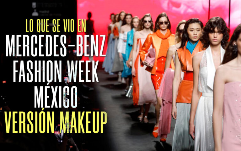 LO QUE SE VIO EN MERCEDES-BENZ FASHION WEEK MÉXICO VERSIÓN MAKEUP
