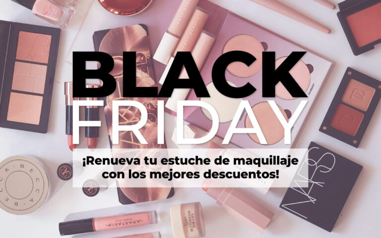 BLACK FRIDAY: ¡RENUEVA TU ESTUCHE DE MAQUILLAJE CON LOS MEJORES DESCUENTOS!