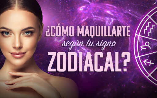¿CÓMO MAQUILLARTE SEGÚN TU SIGNO ZODIACAL?