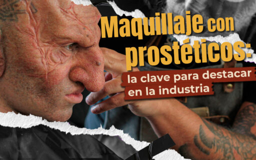MAQUILLAJE CON PROSTÉTICOS: LA CLAVE PARA DESTACAR EN LA INDUSTRIA
