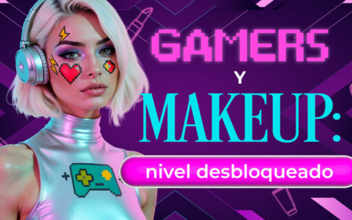 GAMERS Y MAKEUP: NIVEL DESBLOQUEADO
