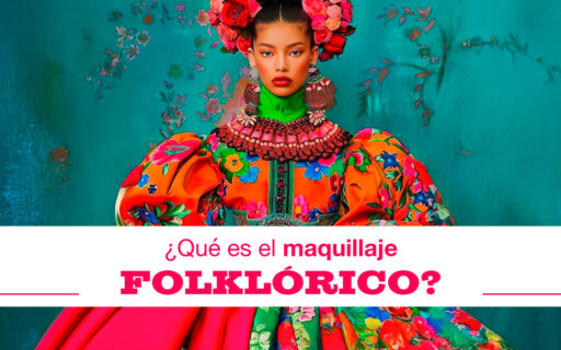 ¿QUÉ ES EL MAQUILLAJE FOLKLÓRICO?