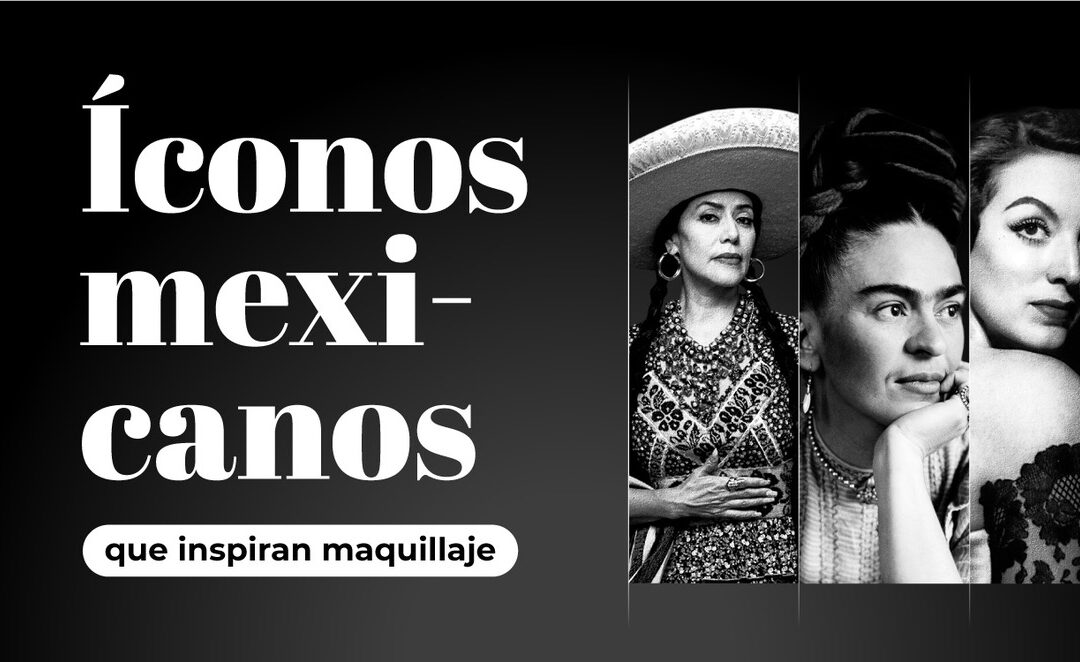 ÍCONOS MEXICANOS QUE INSPIRAN EL MAQUILLAJE