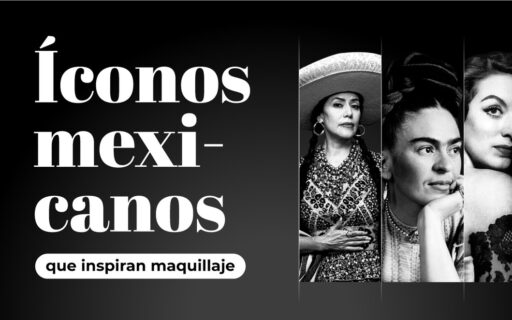 ÍCONOS MEXICANOS QUE INSPIRAN EL MAQUILLAJE