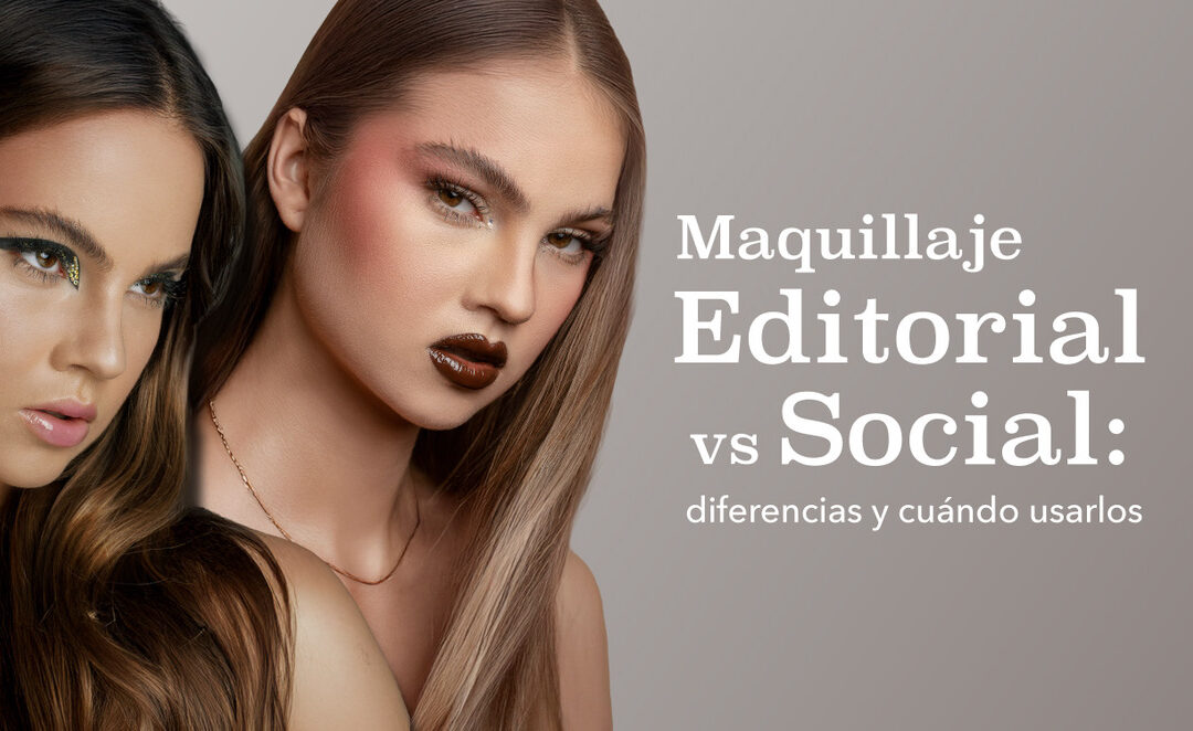 MAQUILLAJE EDITORIAL VS. MAQUILLAJE SOCIAL: DIFERENCIAS Y CUÁNDO USARLOS.