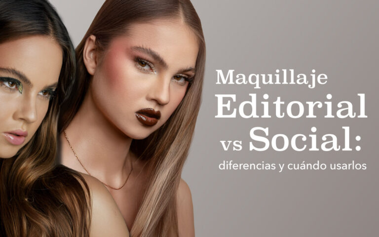 MAQUILLAJE EDITORIAL VS. MAQUILLAJE SOCIAL: DIFERENCIAS Y CUÁNDO USARLOS.