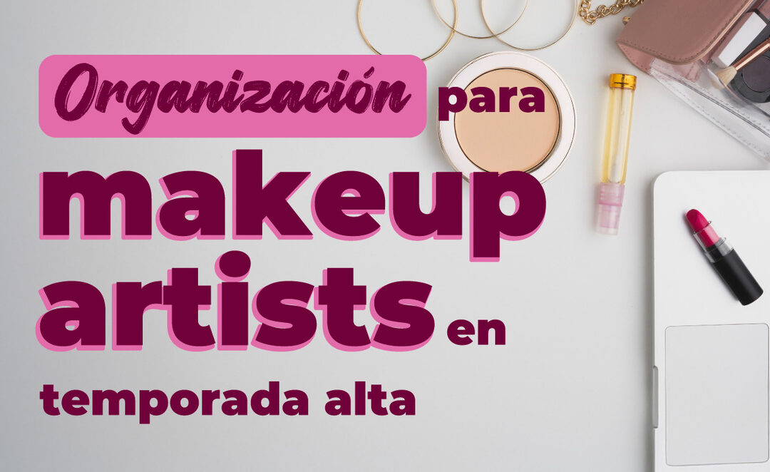 ORGANIZACIÓN PARA MAKEUP ARTISTS EN TEMPORADA ALTA
