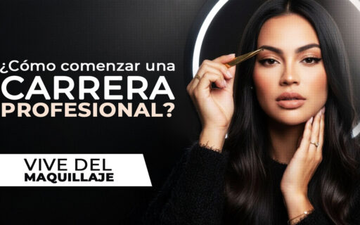 ¿CÓMO COMENZAR UNA CARRERA PROFESIONAL? VIVE DEL MAQUILLAJE