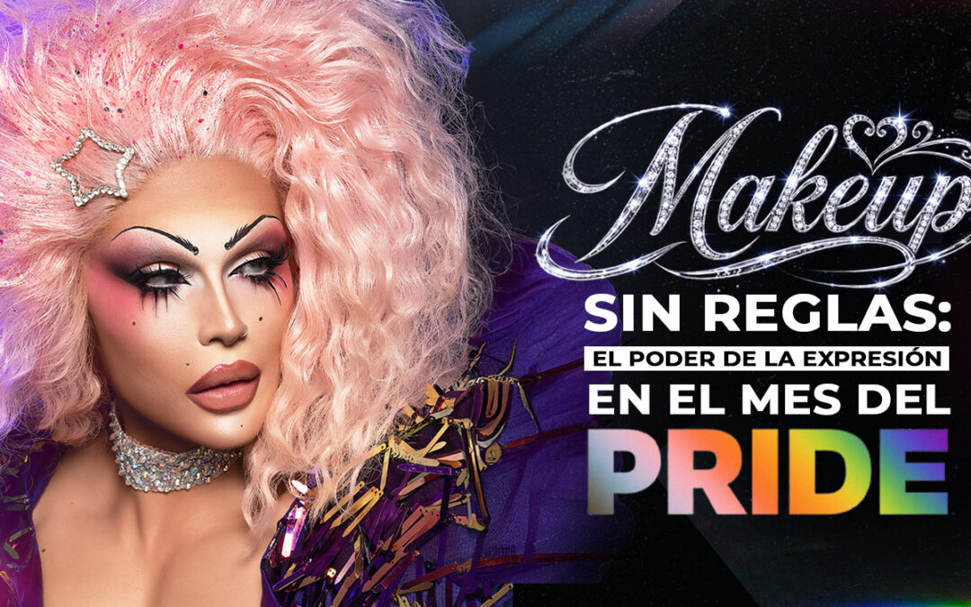 MAKEUP SIN REGLAS: EL PODER DE LA EXPRESIÓN EN EL MES DEL PRIDE