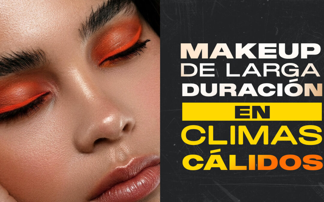 MAKEUP DE LARGA DURACIÓN EN CLIMAS CÁLIDOS